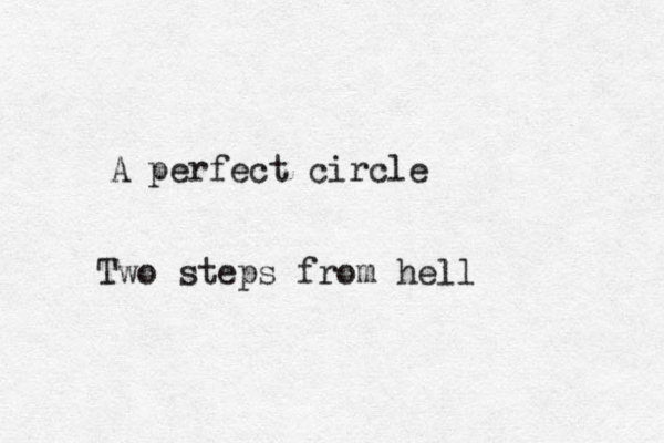A perfect circle Two steps from hell