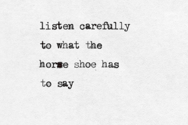 listen carefully to what the horse shoe has to say