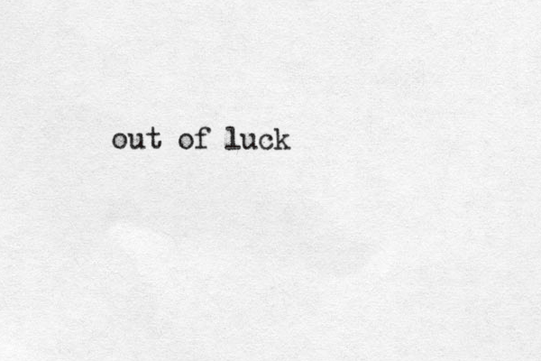 out of luck