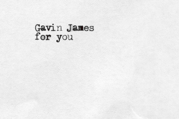 Gavin James for you
