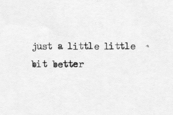 just a little little bit better