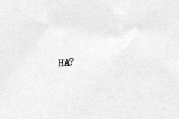HA?
