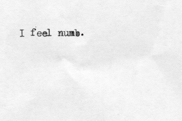 I feel numb.