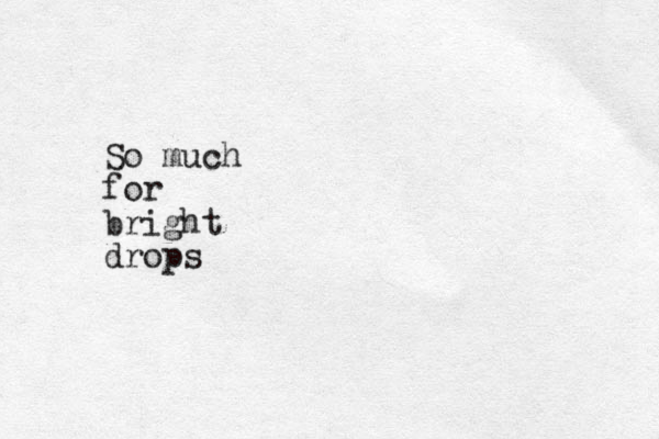 So much for bright drops