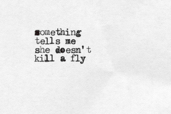 something tells me she doesn't kill a fly