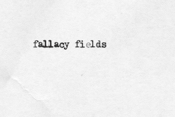 fallacy fields