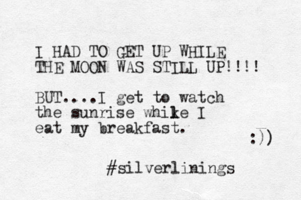 I HAD TO GET UP WHILE THE MOON WAS STILL UP!!!! BUT....I get to watch the sunrise whike I l l eat my breakfast. :)) #silverlinings 