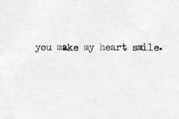you make my heart smile. 
