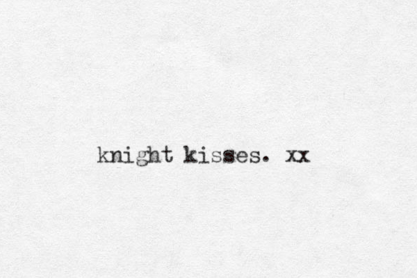 knight kisses. xx