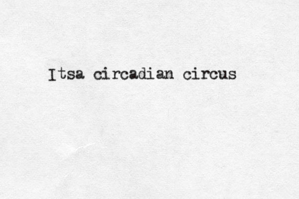Itsa circadian circus