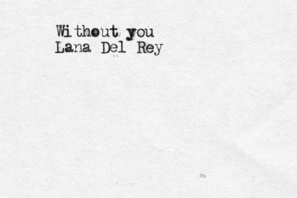 Without you Lana Del Rey