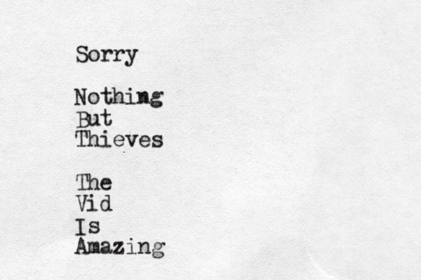 Sorry Nothing But Thieves The Vid Is Amazing