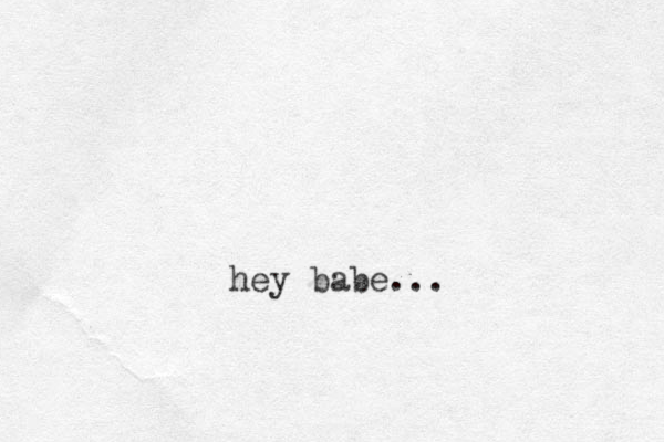 hey babe...