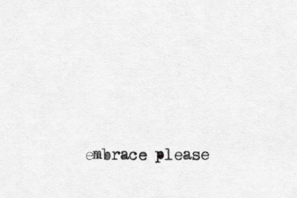embrace please