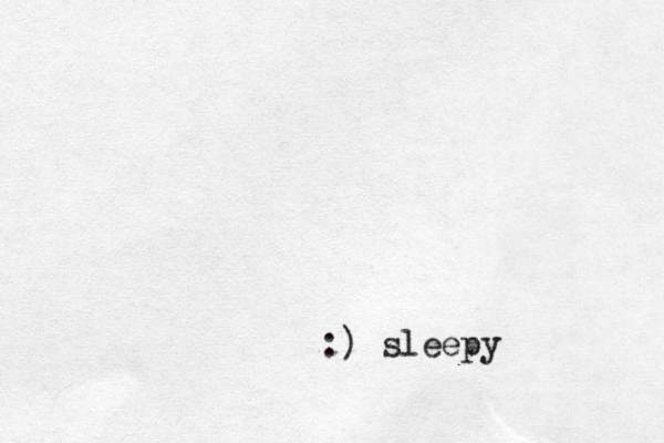 :) sleepy