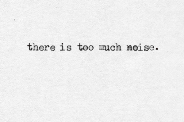 there is too much noise. 