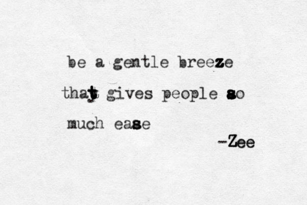 be a gentle breeze z z z z thay t t t t gives people ao a a s s s much ease s a s -Z Z Ze e e e 