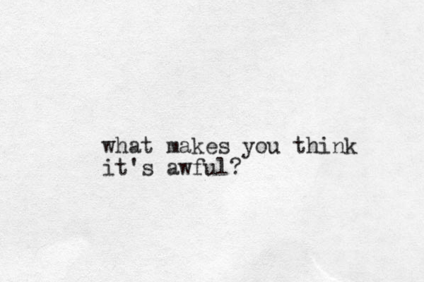 what makes you think it's awful?