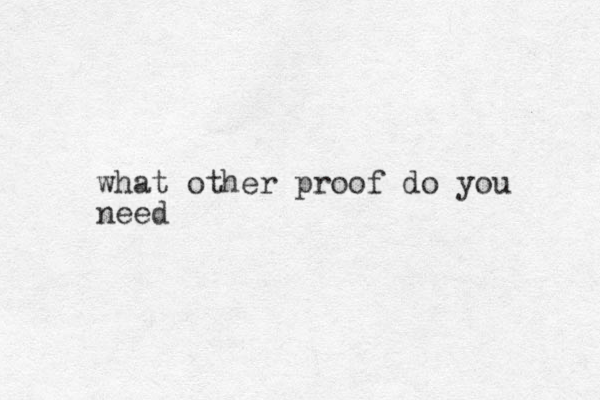 what other proof do you need