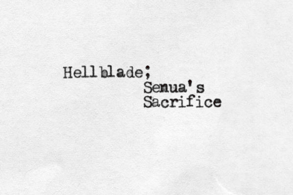 Hellblade ; Senua's Sacrifice