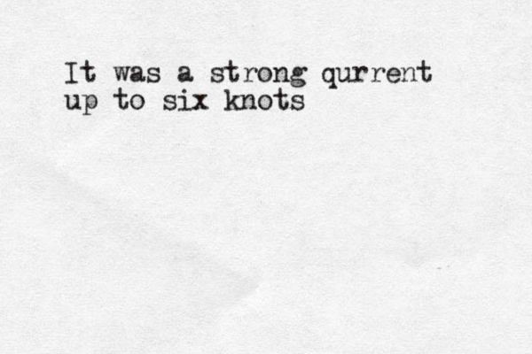 It was a strong qurrent up to six knots