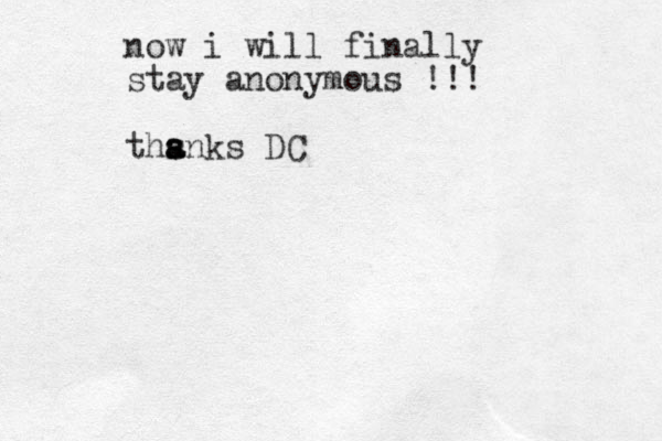now i will finally stay anonymous !!! ths s a anks DC