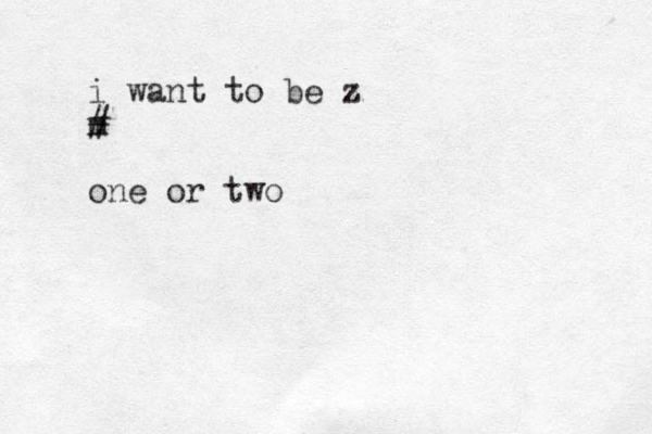i want to be z m # one or two