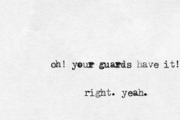 oh! your guards have it! right. yeah. 