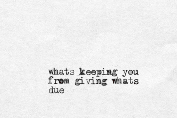 whats keeping you from giving whats due