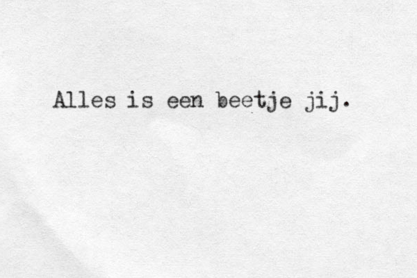 Alles is een beetje jij.