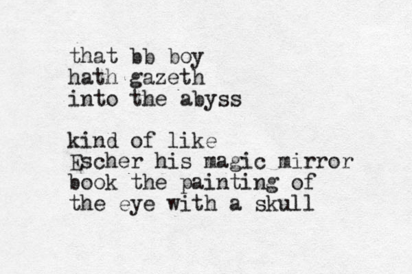 that bb boy hath gazeth into the abyss kind of like Escher his magic mirror book the painting of the eye with a skull