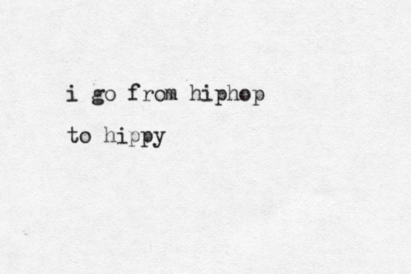 i go from hiphop to hippy