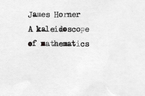 James Horner A kaleidoscope of mathematics