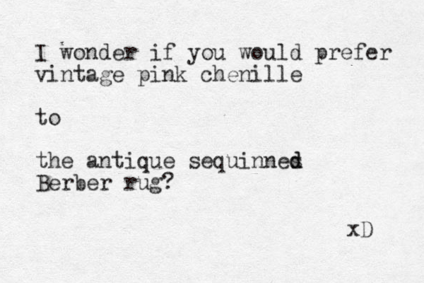 I wonder if you would prefer vintage pink chenille to the antique sequinnes d d Berber rug? xD 