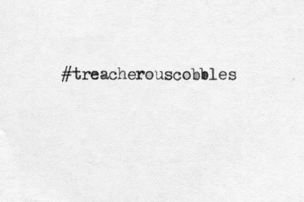 #treacherouscobbles