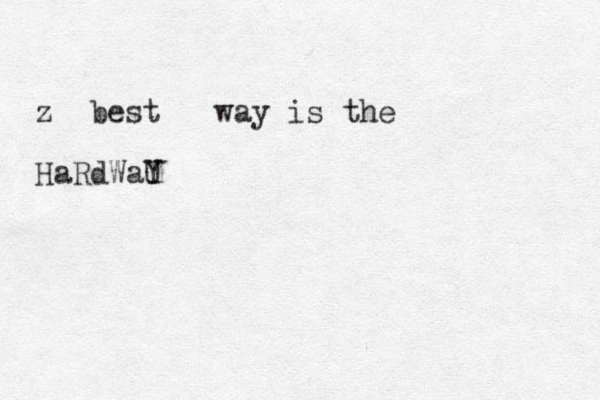 z best way is the HaRdWaU Y
