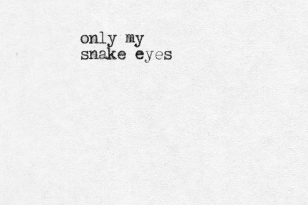 only my snake eyes 