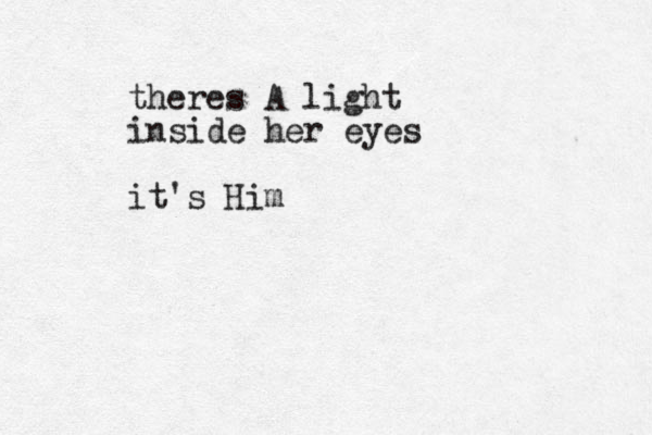 theres A light inside her eyes it's Him