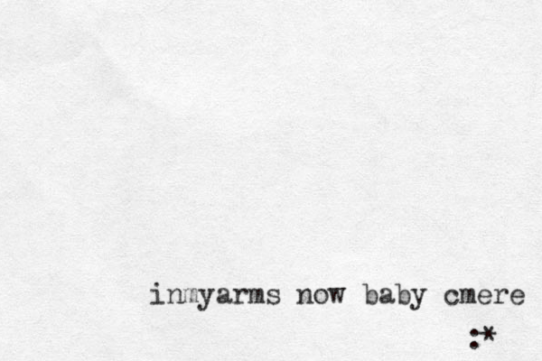inmyarms now baby cmere :* 