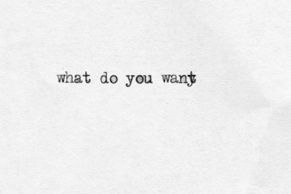 what do you wany t