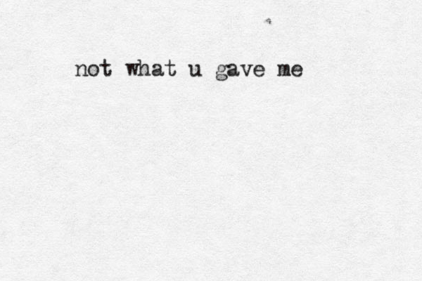 not what u gave me