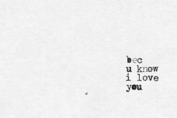 bec u know i love you 