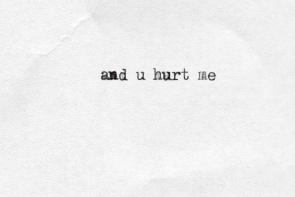 and u hurt me