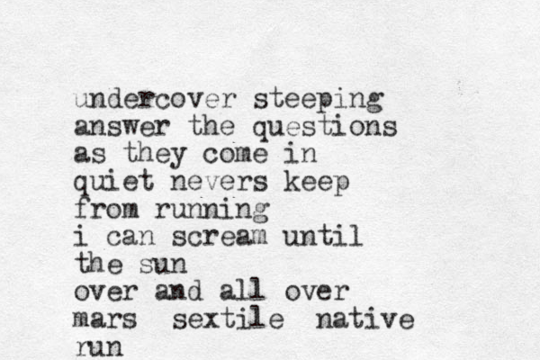 undercover steeping answer the questions as they come in quiet nevers keep from running i can scream until the sun over and all over mars sextile native run