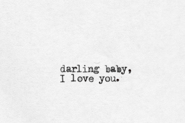 darling baby, I love you.