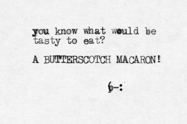 you know what would be tasty to eat? A BUTTERSCOTCH MACARON! p (-: