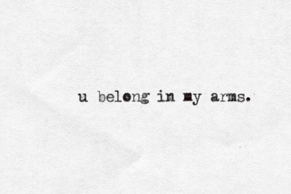 u belong in my arms. 