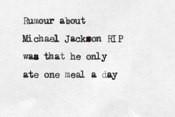 Rumour about Michael Jackson RIP waa s that he only ate one meal a day