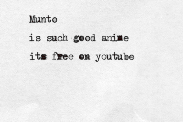 Munto is such good anime its free on youtube