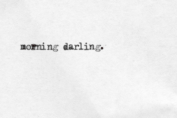 morning darling.